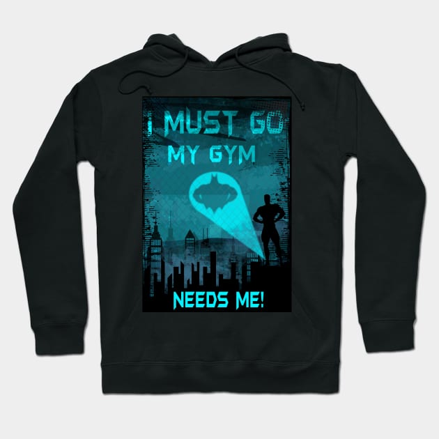 I Must Go My Gym Needs Me Hoodie by BigG1979